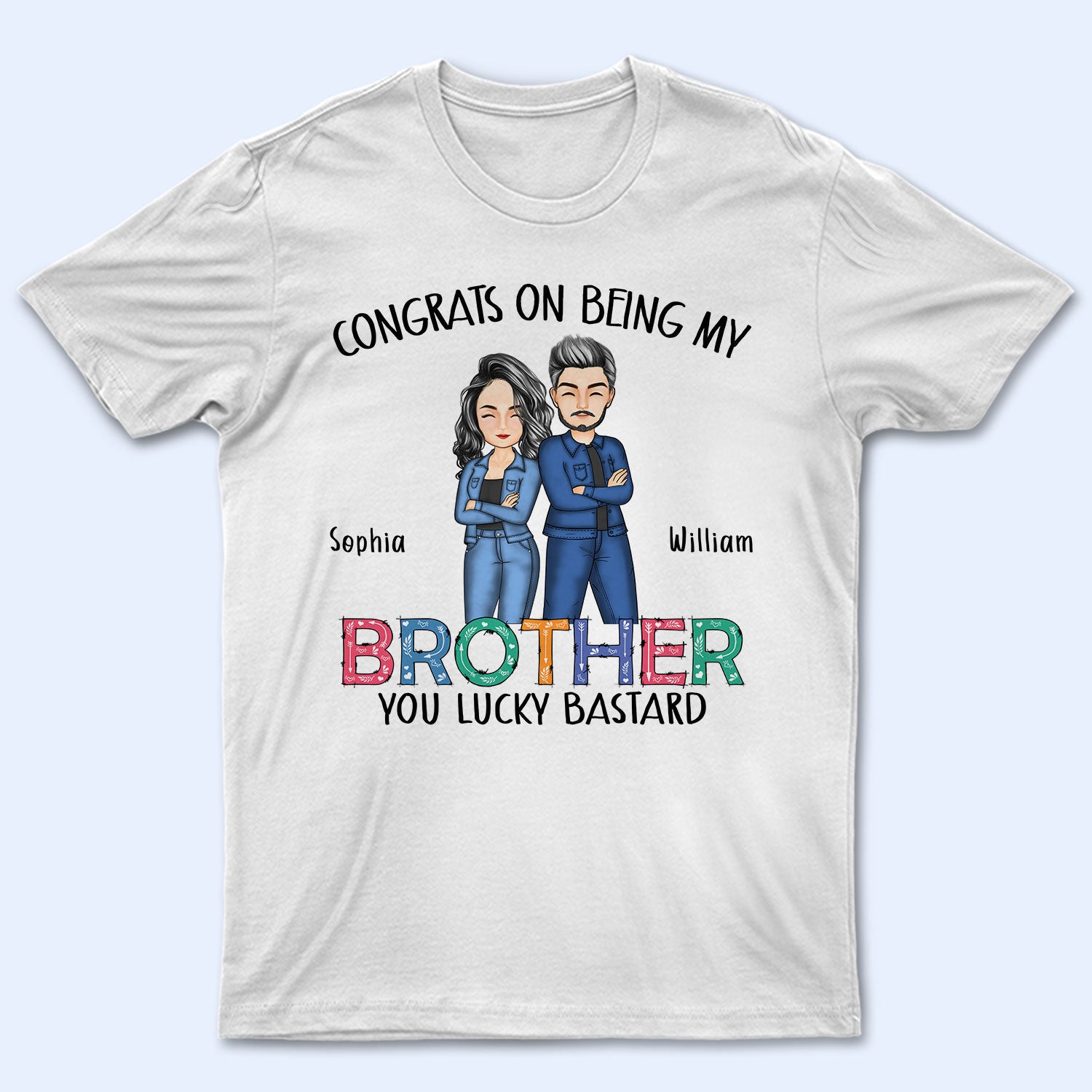 Sibling Congrats On Being My Brother - Gift For Sibling - Personalized T Shirt
