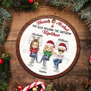 Christmas Bestie Friends & Alcohol The Glue Holding Together - Gift For Bestie - Personalized Circle Ceramic Ornament