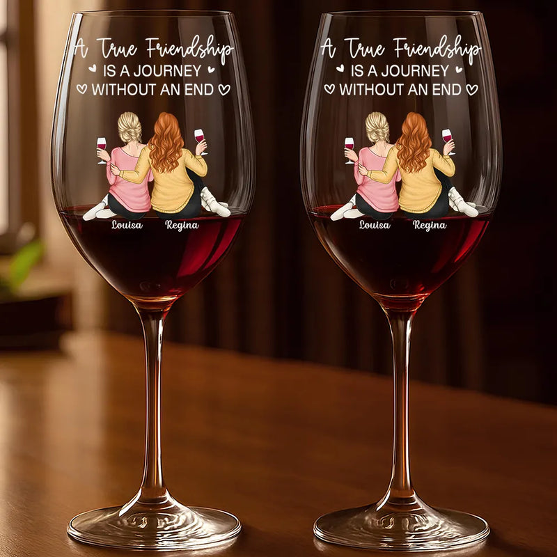Gift For Bestie, Gift For Sisters, Gift For Women, Gifts For Colleagues, Funny - A True Friendship Is A Journey Without An End - Personalized Wine Glass