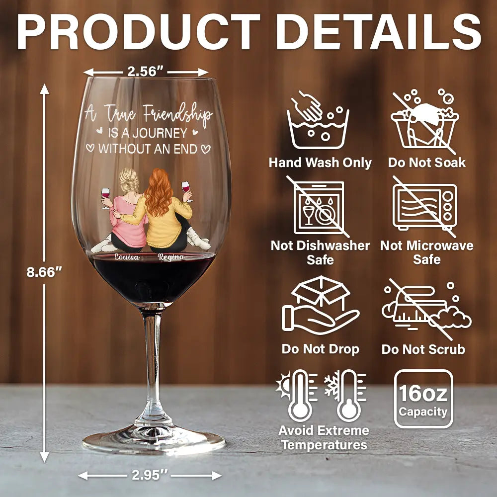 Gift For Bestie, Gift For Sisters, Gift For Women, Gifts For Colleagues, Funny - A True Friendship Is A Journey Without An End - Personalized Wine Glass