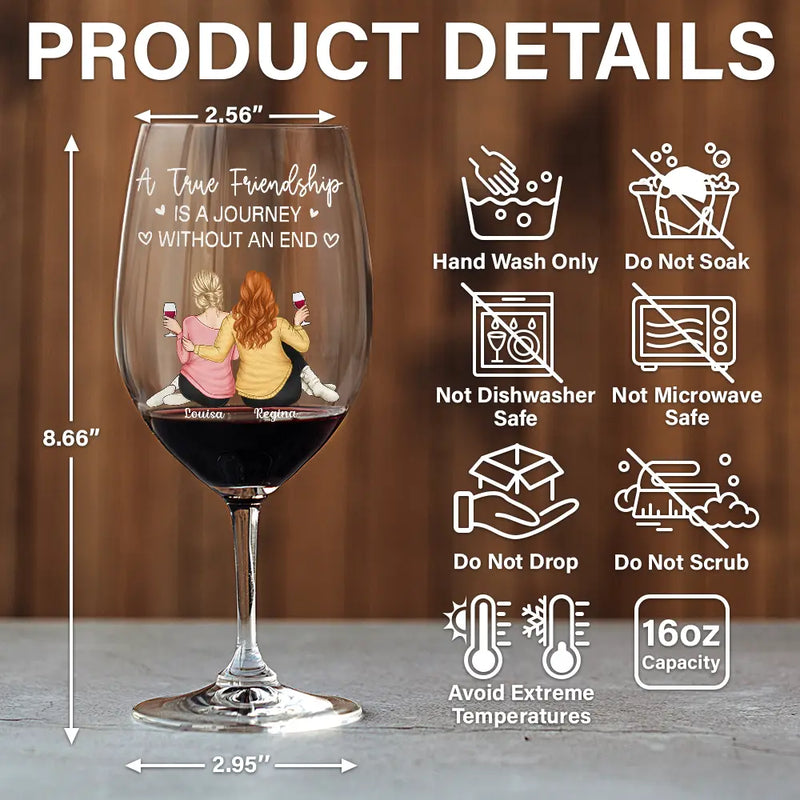Gift For Bestie, Gift For Sisters, Gift For Women, Gifts For Colleagues, Funny - A True Friendship Is A Journey Without An End - Personalized Wine Glass