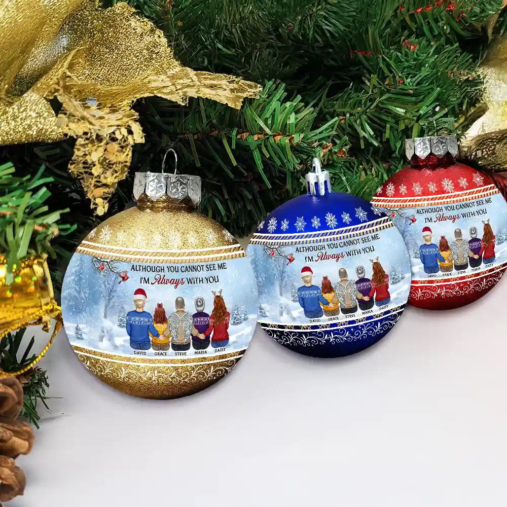 Family,Christmas,Memorial,Sad - Although You Cannot See Me I Am Always With You - Personalized Ball Ornament