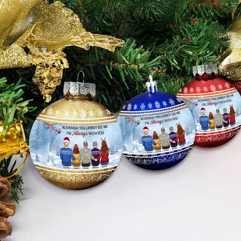 Family,Christmas,Memorial,Sad - Although You Cannot See Me I Am Always With You - Personalized Ball Ornament
