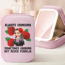 Gift For Bestie,Gift For Sisters,Gift For Yourself,Gift For Women,Happy,Hispanic - Always Chingona Sometimes Cabrona But Never Pendeja Hispanic - Personalized Makeup Box With LED Mirror