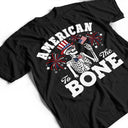 Gift For Yourself,Gift For Women,Gift For Men,Independence Day,America 250th,No Custom,Funny - America 250 Patriotic Skeleton American To The Bone - T Shirt