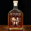 Gift For Bestie,Gifts For Colleagues,Gift For Sisters,Christmas,Funny - Are We Drunk Wine Bestie - Personalized Whiskey Bottle