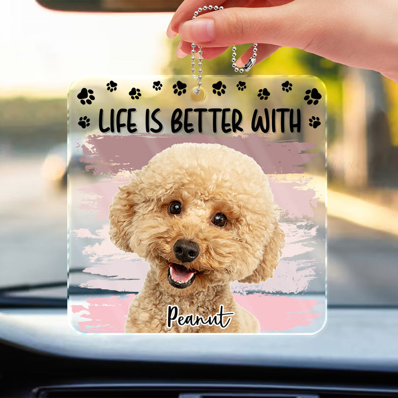 Custom Photo Life Is Better With Dog Cat - Gift For Pet Lovers - Personalized Acrylic Car Hanger