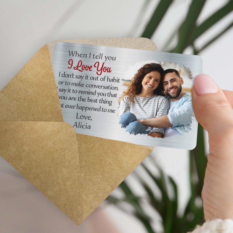Custom Photo When I Tell You I Love You - Gift For Couples, Husband, Wife - Personalized Aluminum Wallet Card