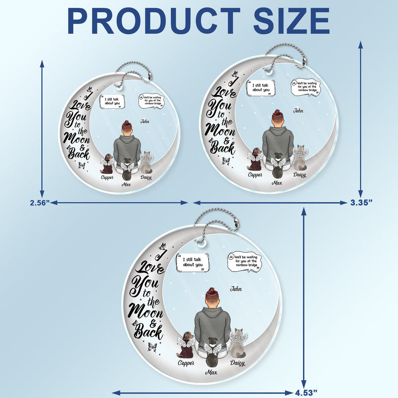 I Love You To The Moon And Back - Memorial Gift For Pet Lovers, Dog Mom, Dog Dad, Cat Mom, Cat Dad - Personalized Acrylic Car Hanger