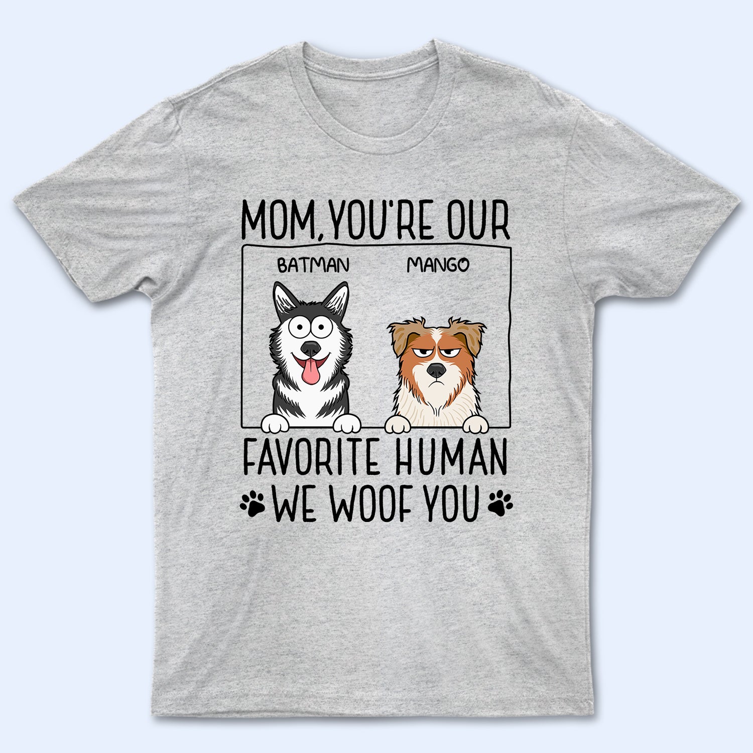 Mom You're My Favorite Human - Gift For Dog Mom, Pet Lovers - Personalized T Shirt