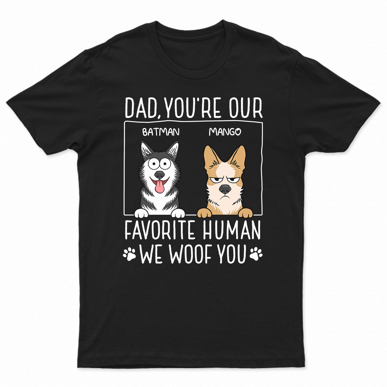 Dad You're My Favorite Human - Gift For Dog Dad, Pet Lovers - Personalized T Shirt