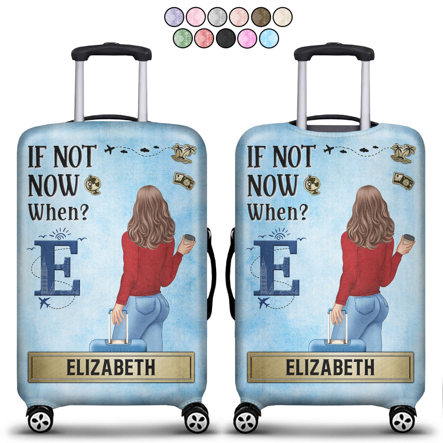 If Not Now When - Gift For Travellers, Travelling Lovers, Him, Her - Personalized Luggage Cover