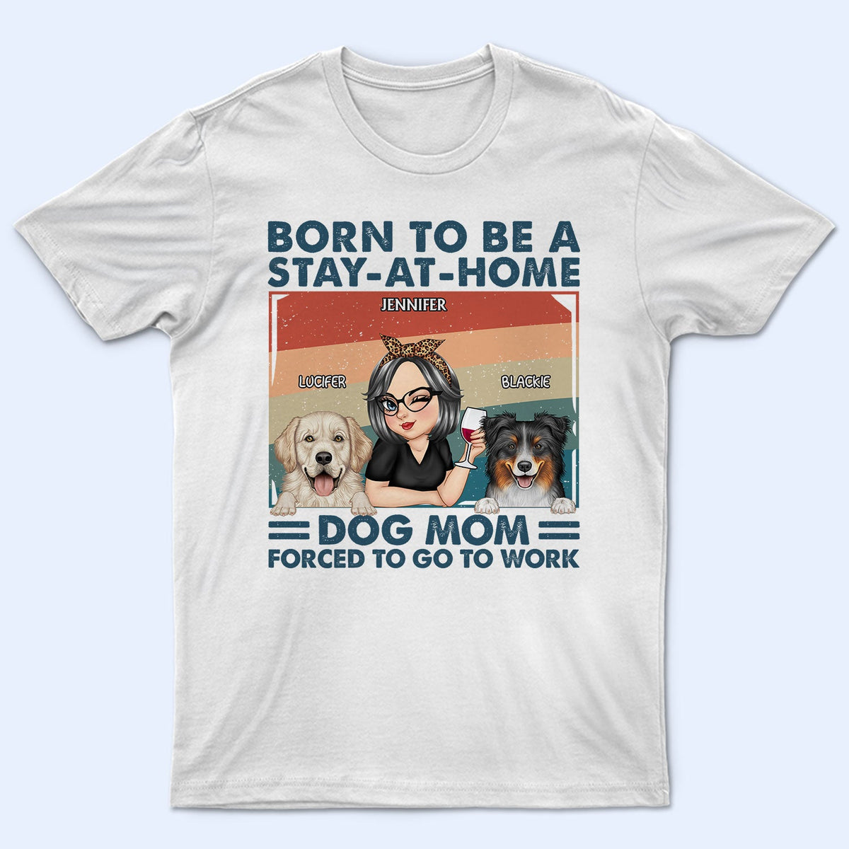 Stay-At-Home Dog Mom - Funny Gift For Dog Lovers, Pet Lovers - Personalized T Shirt