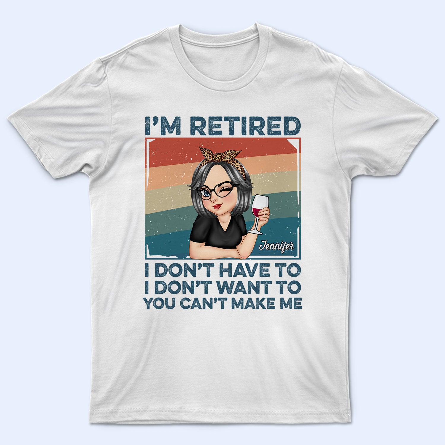 I'm Retired I Don't Want To Light - Retirement Gift For Women, Mom, Grandma - Personalized T Shirt