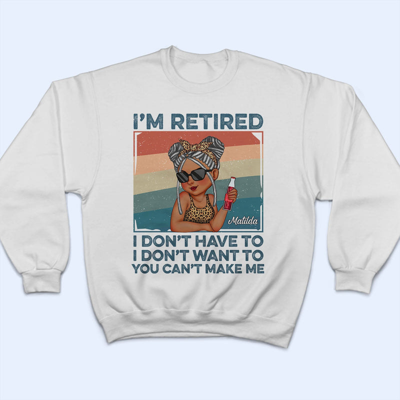 I'm Retired I Don't Want To Light - Retirement Gift For Women, Mom, Grandma - Personalized T Shirt