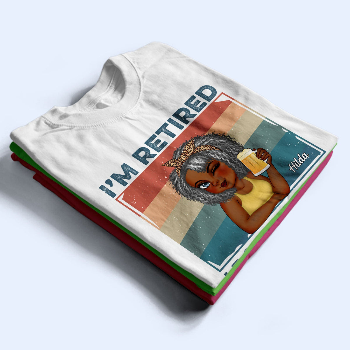 I'm Retired I Don't Want To Light - Retirement Gift For Women, Mom, Grandma - Personalized T Shirt