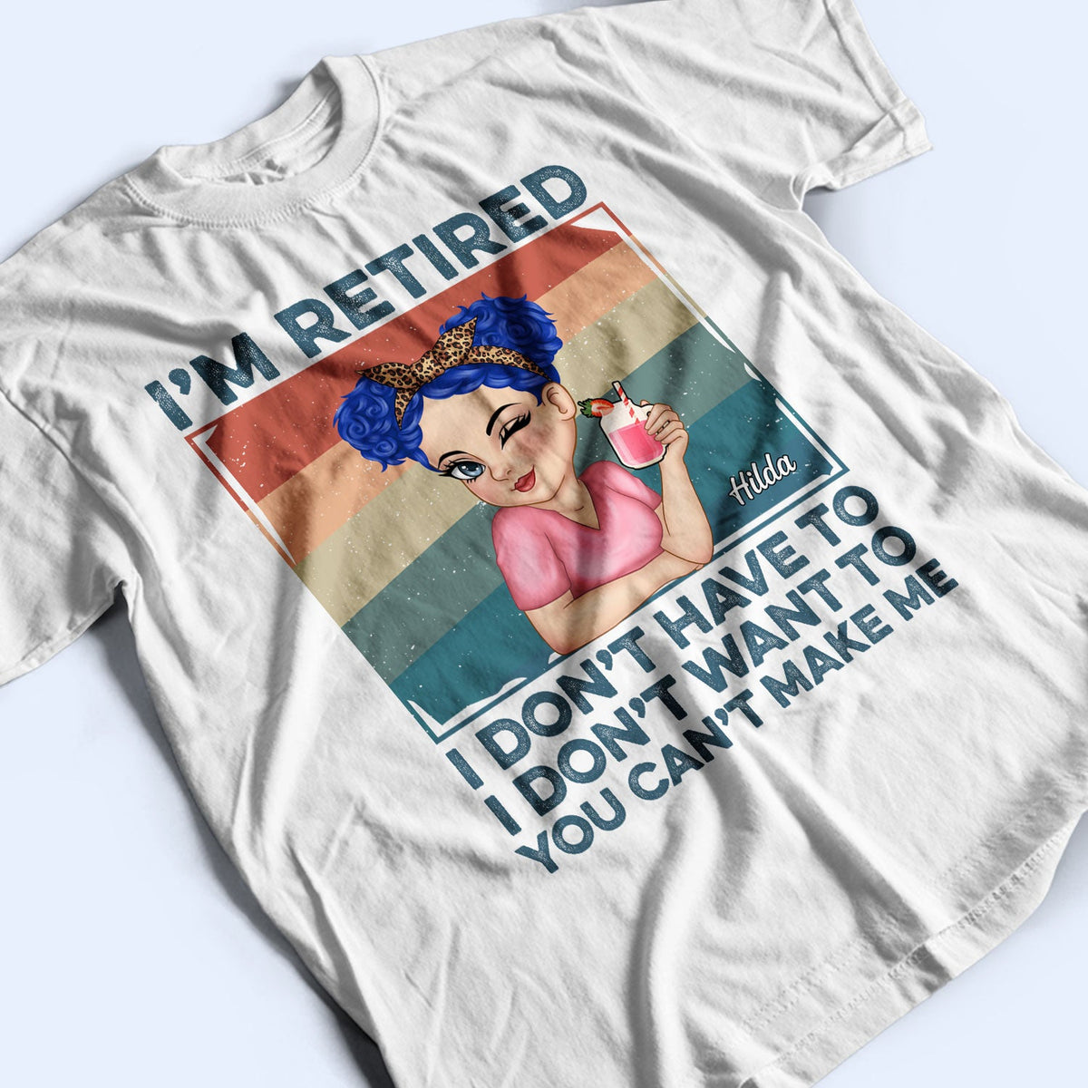 I'm Retired I Don't Want To Light - Retirement Gift For Women, Mom, Grandma - Personalized T Shirt