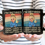 I'm Retired I Don't Want To - Retirement Gift For Women, Mom, Grandma - Personalized Black Mug