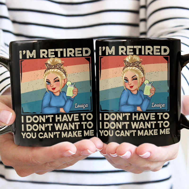 I'm Retired I Don't Want To - Retirement Gift For Women, Mom, Grandma - Personalized Black Mug