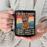I'm Retired I Don't Want To - Retirement Gift For Women, Mom, Grandma - Personalized Black Mug
