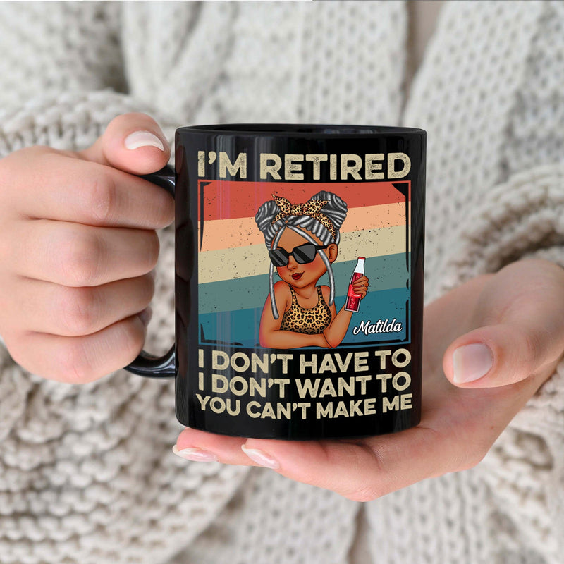 I'm Retired I Don't Want To - Retirement Gift For Women, Mom, Grandma - Personalized Black Mug