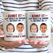 Custom Photo Admit It Life Would Be Boring Without Us - Gift For Dad, Father, Dog Lover, Cat Lover - Personalized Mug