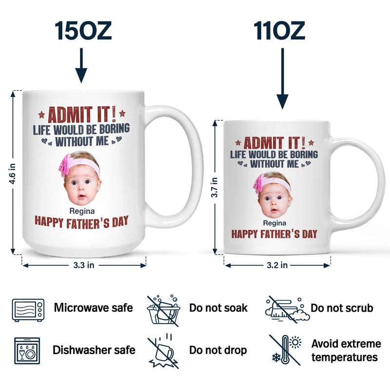 Custom Photo Admit It Life Would Be Boring Without Us - Gift For Dad, Father, Dog Lover, Cat Lover - Personalized Mug