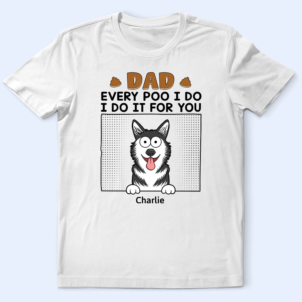 Dad Every Poo I Do - Personalized T Shirt