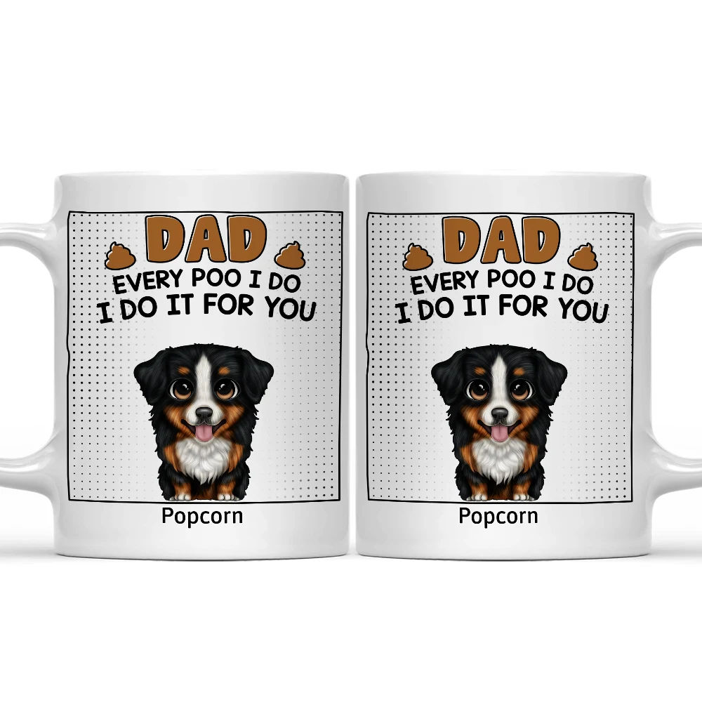 Dad Every Poo I Do Cute Dog Cat - Personalized Mug