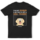 I'm Not Spoiled My Dad Is Just Well Trained - Personalized T Shirt