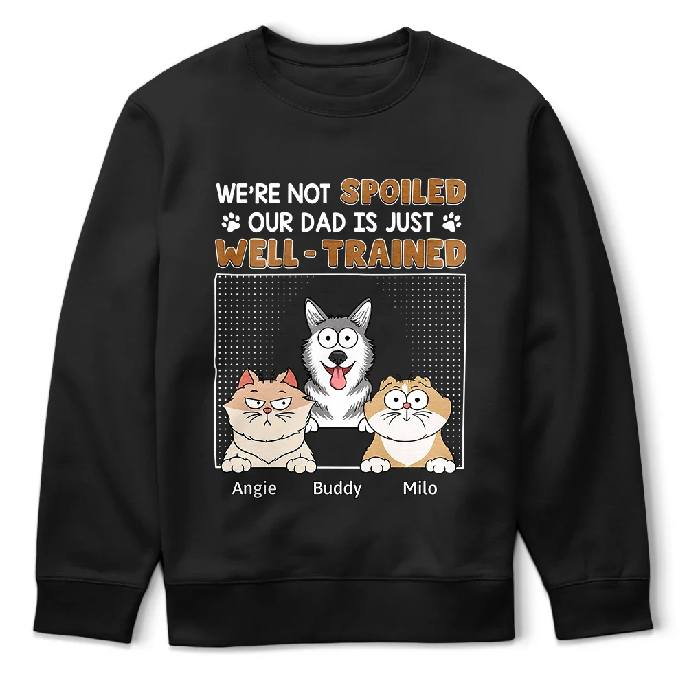 I'm Not Spoiled My Dad Is Just Well Trained - Personalized T Shirt