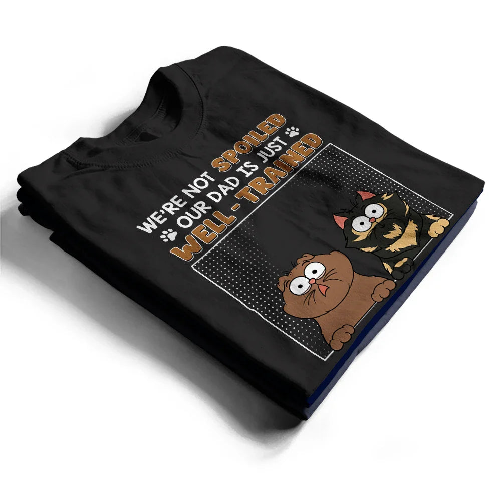 I'm Not Spoiled My Dad Is Just Well Trained - Personalized T Shirt