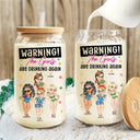 Warning The Girls Are Drinking Again - Personalized Clear Glass Can