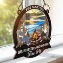 Life Is Better Around The Fire Pit Camping Grilling - Personalized Window Hanging Suncatcher Ornament