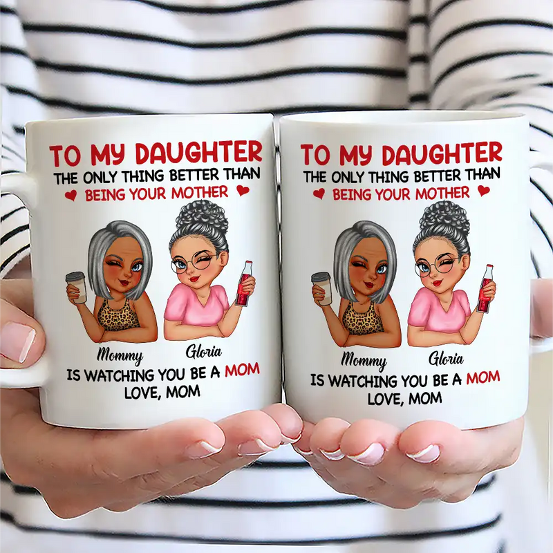 Gift For Mother,Gift For Daughter,Love - The Only Thing Better Than Being Your Mother - Personalized Mug