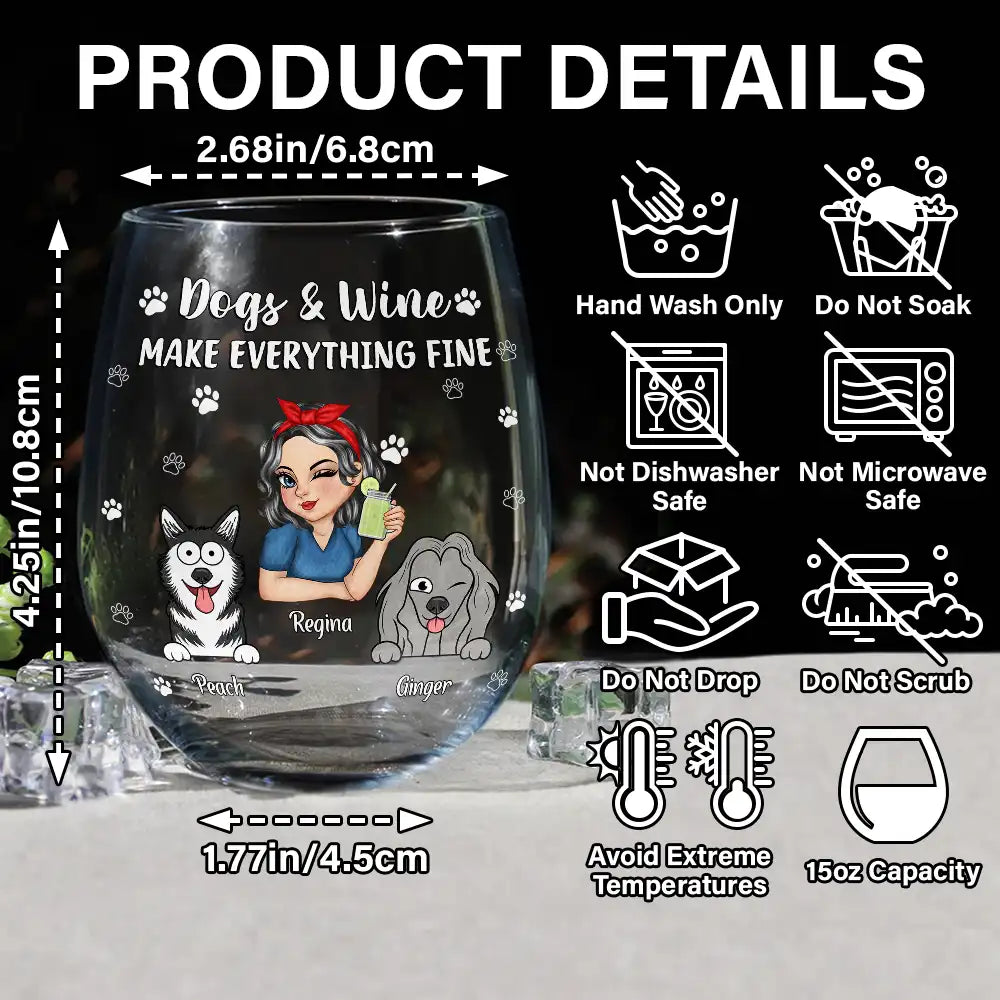 Gift For Yourself,Happy,Dog Lovers,Dog Mom - Dogs And Wine Make Everything Fine - Personalized Stemless Wine Glass