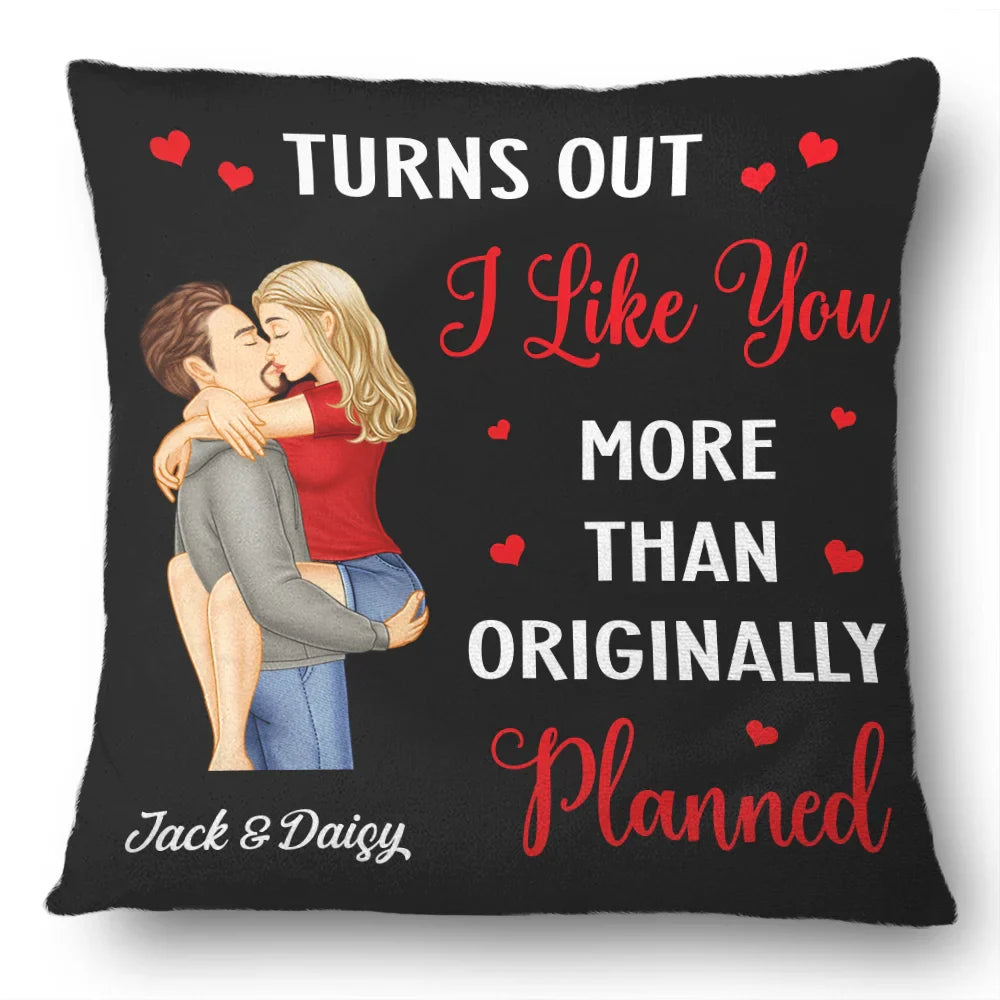 Gift For Couples, Gift For Husband, Gift For Wife, Anniversary, Gift For Boyfriend, Gift For Girlfriend - Turns Out I Like You More Than Originally Planned Couple - Personalized Pillow

