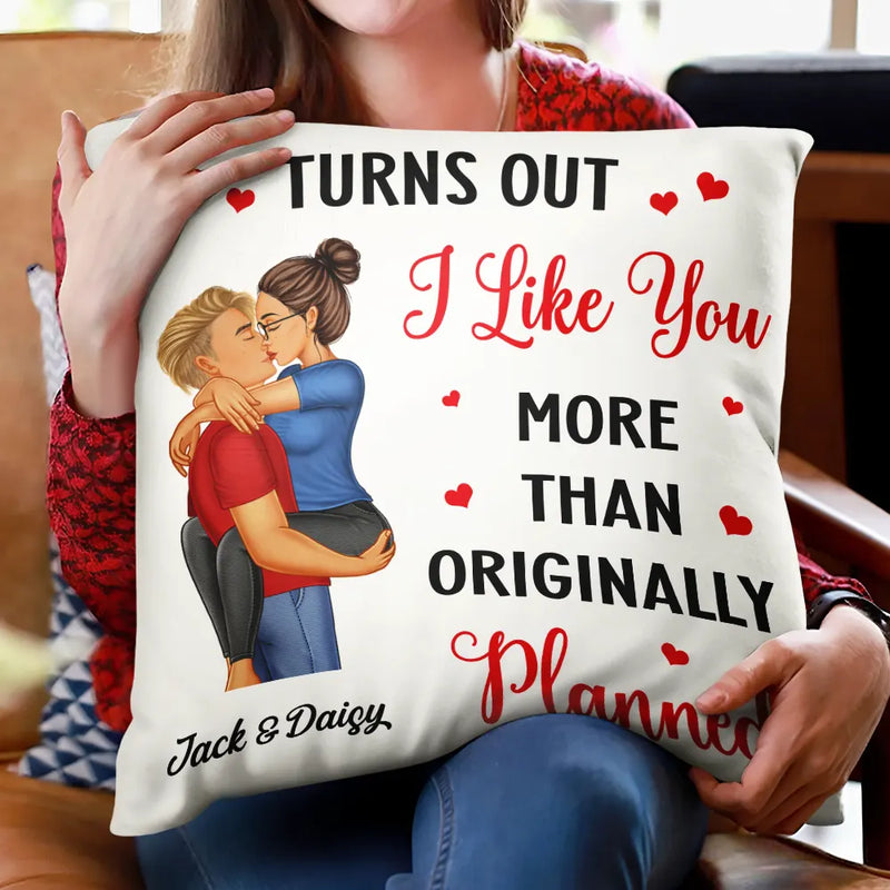 Gift For Couples, Gift For Husband, Gift For Wife, Anniversary, Gift For Boyfriend, Gift For Girlfriend - Turns Out I Like You More Than Originally Planned Couple - Personalized Pillow
