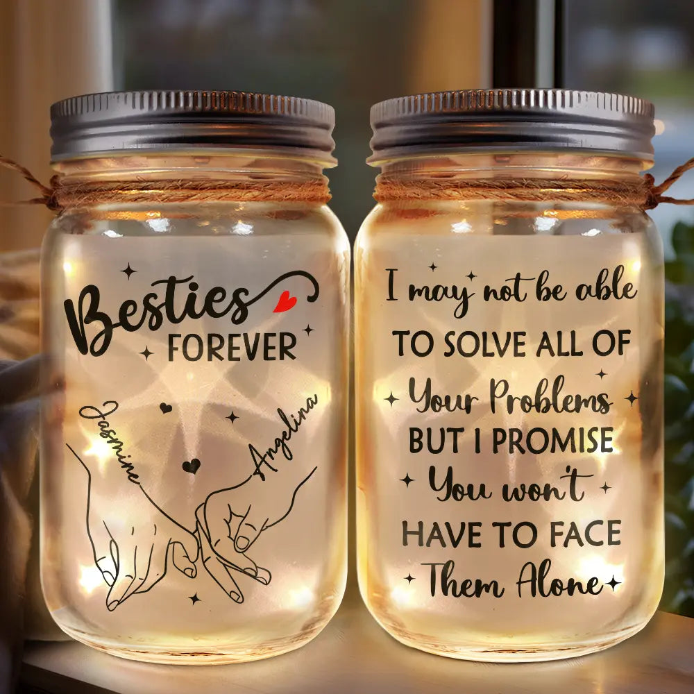 Gift For Bestie, Gift For Sisters - I Promise You Won't Have To Face Them Alone - Personalized Mason Jar Light