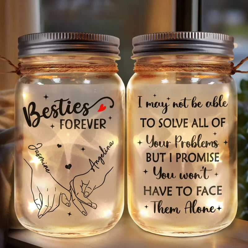 Gift For Bestie, Gift For Sisters - I Promise You Won't Have To Face Them Alone - Personalized Mason Jar Light