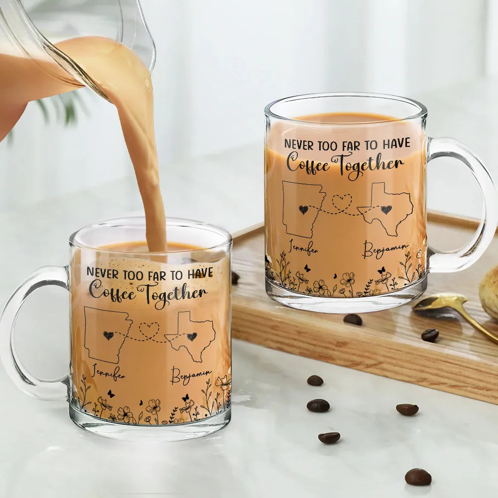 Gift For Bestie,Happy,Gift For Sisters,Family - Never Too Far To Have Coffee Together Besties - Personalized Glass Mug