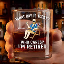 Retirement, Gift For Grandparents, Parents, Gift For Yourself, Gift For Men, Gift For Women, Gifts For Colleagues - What Day Is Today Who Cares I'm Retired - Personalized Whiskey Glass