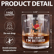 Retirement, Gift For Grandparents, Parents, Gift For Yourself, Gift For Men, Gift For Women, Gifts For Colleagues - What Day Is Today Who Cares I'm Retired - Personalized Whiskey Glass