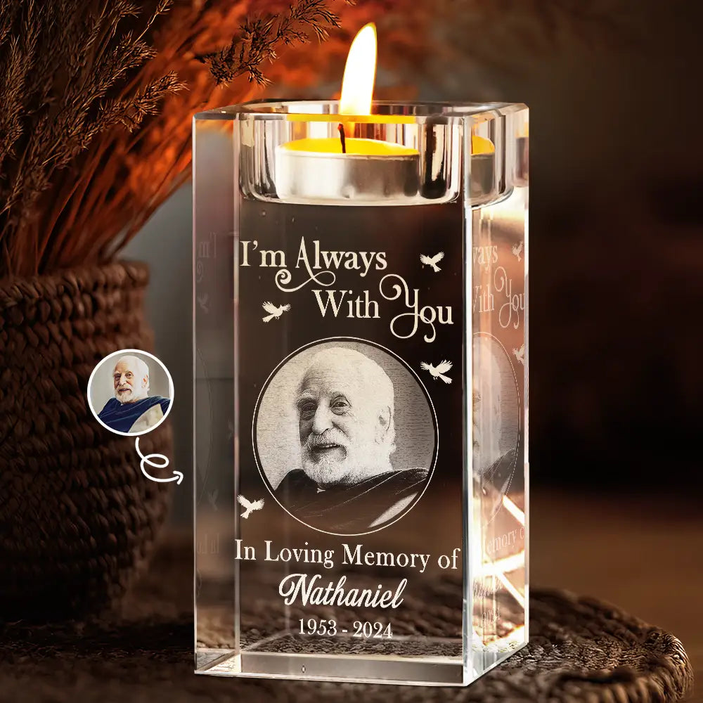 Memorial,Family,Sad,Custom Photo - Custom Photo I'm Always With You Memorial - Personalized Crystal Candle Holder