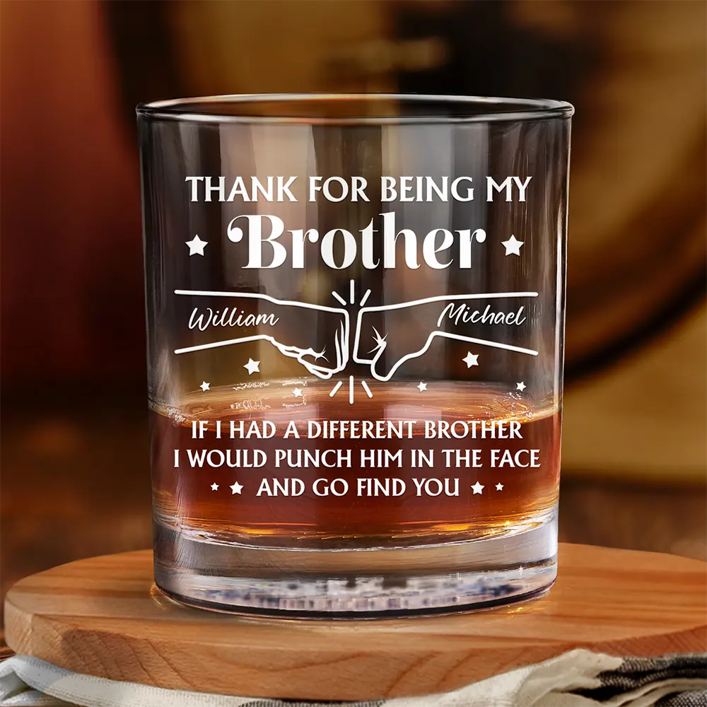 Gift For Bestie,Gift For Brothers,Gift For Sibling - Thanks For Being My Brother - Personalized Whiskey Glass
