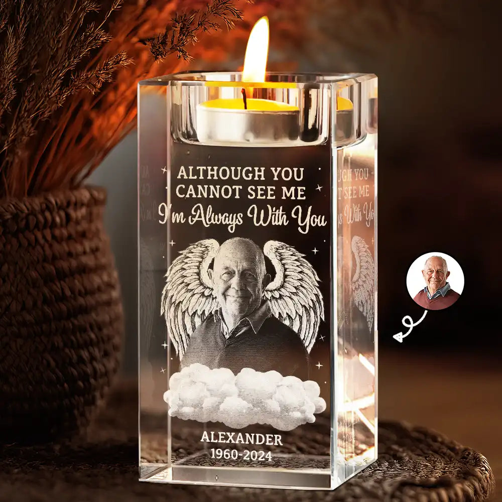 Memorial,Family,Sad,Custom Photo - Custom Photo Although You Cannot See Me I'm Always With You - Personalized Crystal Candle Holder