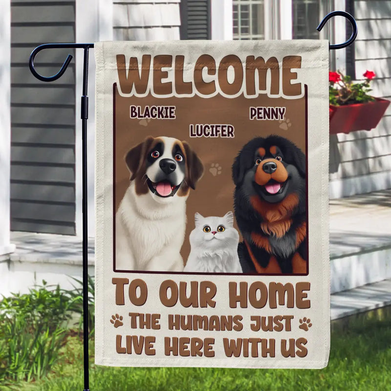 Dog Lovers, Cat Lovers, Pet Mom, Funny - Welcome To Our Home The Humans Just Live Here With Us Cute Dog Cat - Personalized Flag