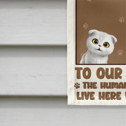 Dog Lovers, Cat Lovers, Pet Mom, Funny - Welcome To Our Home The Humans Just Live Here With Us Cute Dog Cat - Personalized Flag