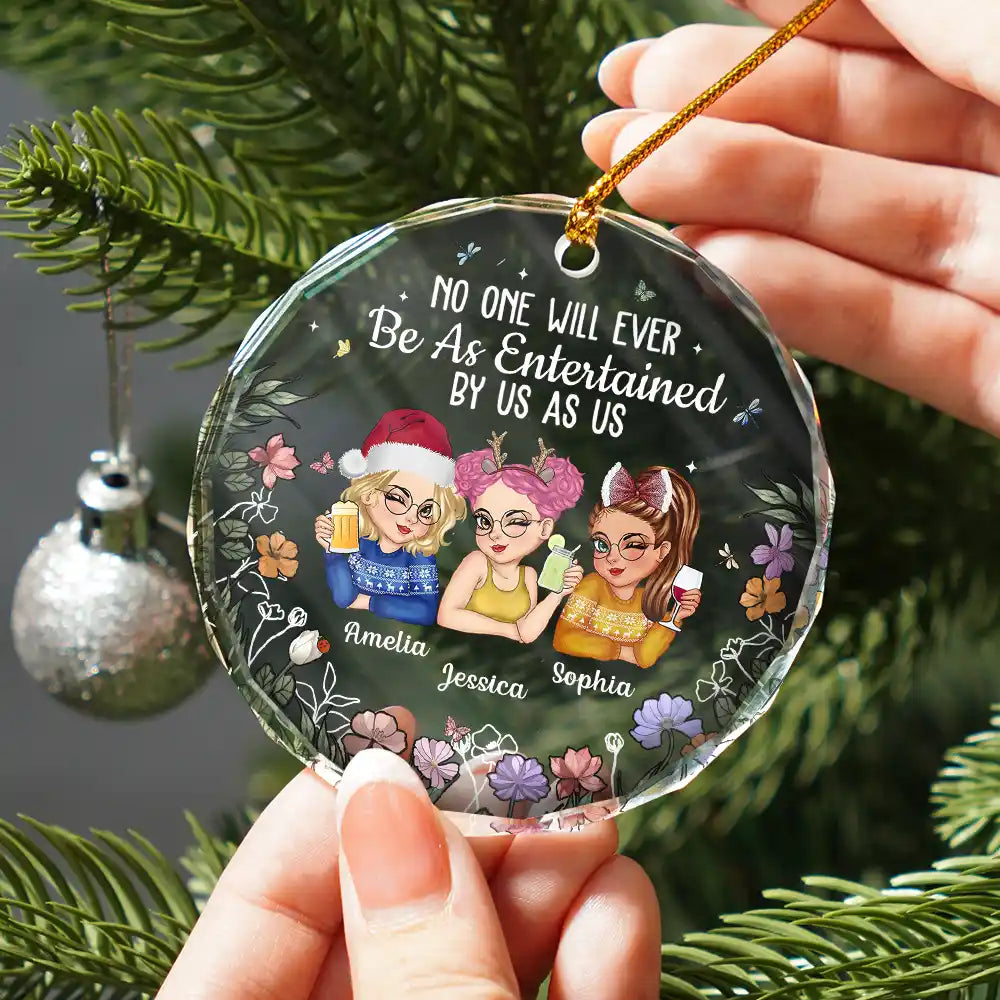 Gift For Bestie,Gift For Sisters,Gift For Women,Gifts For Colleagues,Happy,Christmas - No One Will Ever Be As Entertained By Us As Us Bestie - Personalized Circle Glass Ornament