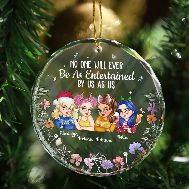 Gift For Bestie,Gift For Sisters,Gift For Women,Gifts For Colleagues,Happy,Christmas - No One Will Ever Be As Entertained By Us As Us Bestie - Personalized Circle Glass Ornament